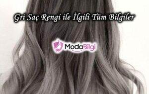 Gri Saç Rengi ile İlgili Tüm Bilgiler