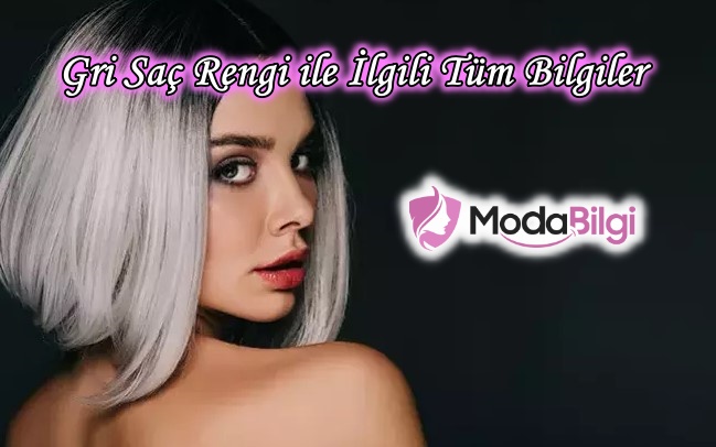 Gri Saç Rengi ile İlgili Tüm Bilgiler